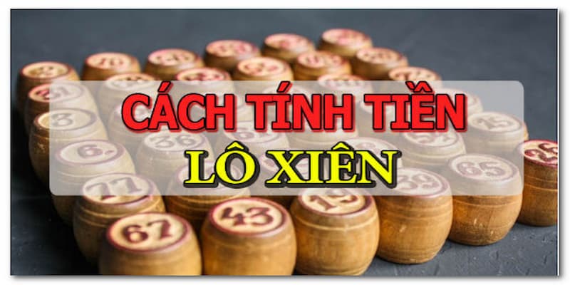 Cách tính lô xiên chuẩn nhất cho tân thủ