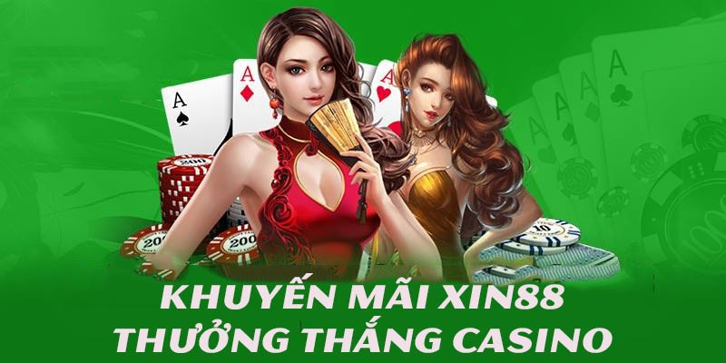 Khuyến mãi siêu HOT thưởng thắng liên tiếp tại casino XIN88