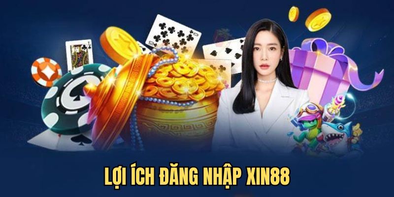 Ưu điểm nổi bật khi đăng nhập vào Xin88